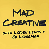 MAD CREATIVE with Leyden Lewis + Ed Lederman