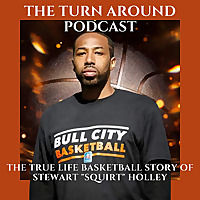 The Turn Around Podcast: The True Life Basketball Story of Stewart 'Squirt' Holley
