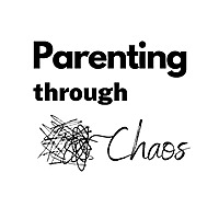 Parenting Through Chaos