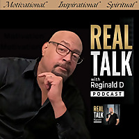 Motivational Speeches, Inspiration & Real Talk with Reginald D (Motivational Speeches/Inspirational 
