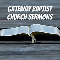 Gateway Baptist Church Sermons