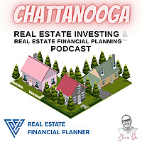 Chattanooga Real Estate Investing & Real Estate Financial Planning™ Podcast