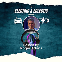 Electric & Eclectic with Roger Atkins - LinkedIn Top Voice for EV
