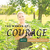 The Woman of Courage Podcast | The Place Where Hard Stories Are Told And God Is Glorified