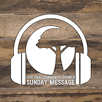 Live Oak Community Church's Sunday Message