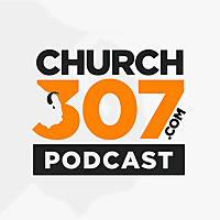 Church307 Podcast
