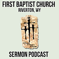 Sermons - First Baptist Church Riverton Wy