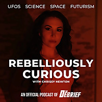 Rebelliously Curious with Chrissy Newton: UFOs, Science, Space and Futurism