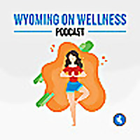Wyoming on Wellness Podcast