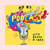 No BS with Bryer and Sara