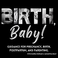 Birth, Baby! | Guidance for Pregnancy, Birth, Postpartum, and Parenting