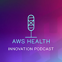 AWS Health Innovation Podcast