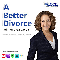 A Better Divorce Podcast with Andrea Vacca
