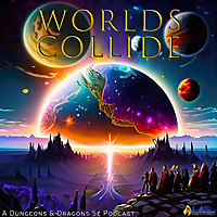 Worlds Collide - A Dungeons & Dragons 5e Podcast