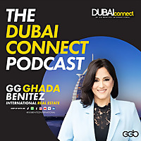 The Dubai Connect™ Podcast: Global Real Estate Investment Insights Hosted by Ghada 'GG' Benitez
