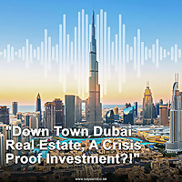 Down Town Dubai : A Crisis Proof Investment?!