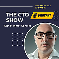 The CTO Show with Mehmet Gonullu