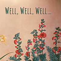 Well, Well, Well…