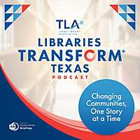 TLA's Libraries Transform Texas Podcast
