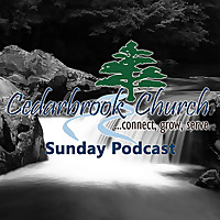 Sunday Podcast - Cedarbrook Church