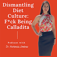 Welcome to Dismantling Diet Cultured: F*ck Being Calladita