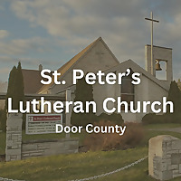 Sermons and More from Saint Peter's Lutheran Church in Door County