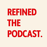 refined the podcast