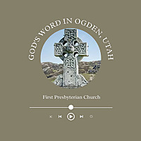 First Presbyterian Church Ogden Podcast