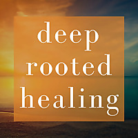 Deep Rooted Healing Podcast with Emma Freeman