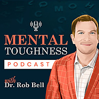 Mental Toughness Podcast With Dr. Rob Bell