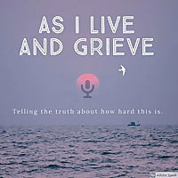 As I Live and Grieve®