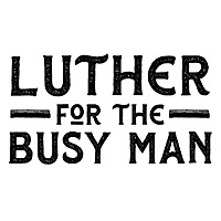 Luther for the Busy Man