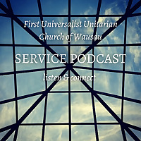 First Universalist Unitarian Church of Wausau Podcast