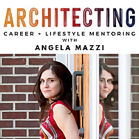 ARCHITECTING Podcast - Career + Lifestyle Mentoring for Architects looking to move beyond overwhelm 