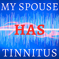 My Spouse Has Tinnitus Podcast