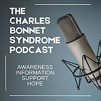 The Charles Bonnet Syndrome Podcast