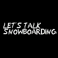 Let's Talk Snowboarding