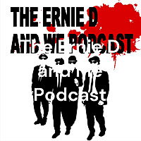 The Ernie D and Me Podcast