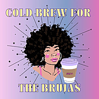 Cold Brew For The Brujas