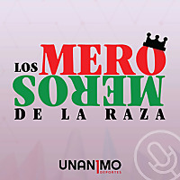 Los Mero Meros de la Raza - Unanimo Deportes