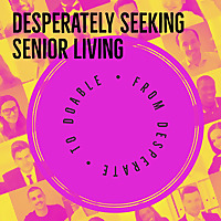 Desperately Seeking Senior Living