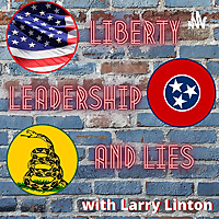 Liberty, Leadership and Lies with Larry Linton