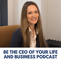 Be the CEO of Your Life and Business Podcast