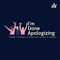 I'm Done Apologizing