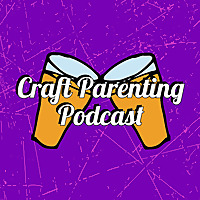 Craft Parenting Podcast