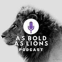 As Bold As Lions Podcast