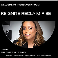 Reignite Reclaim Rise: The Delivery Room™