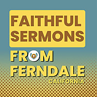 Faithful Sermons from Ferndale, California