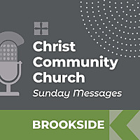 Christ Community Church - Brookside Campus - SUNDAY MESSAGES