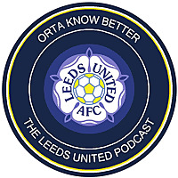 Orta Know Better: The Leeds United podcast